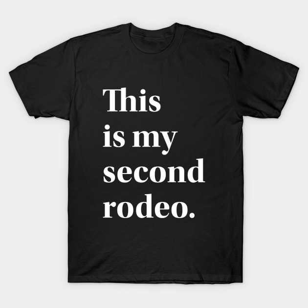 This is my second rodeo. T-Shirt by RinlieyDya